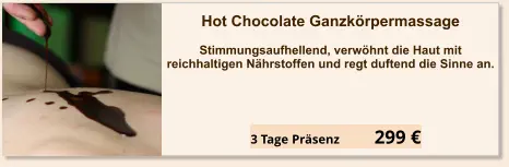 Angebot einzel Seminar Hot Chokolate Ganzkörper Massage